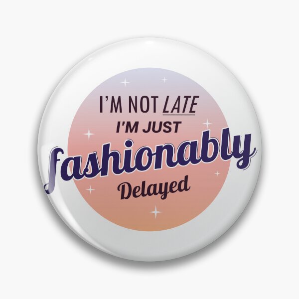 Item preview, I'm Not Late I'm just fashionably delayed designed and sold by moodboardhaven.
