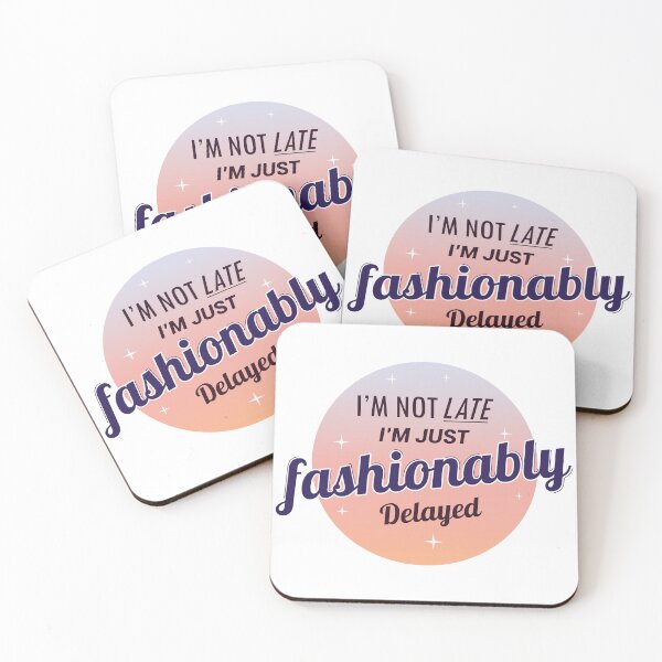 Item preview, I'm Not Late I'm just fashionably delayed designed and sold by moodboardhaven.
