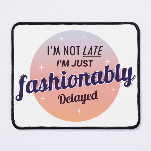 Item preview, I'm Not Late I'm just fashionably delayed designed and sold by moodboardhaven.