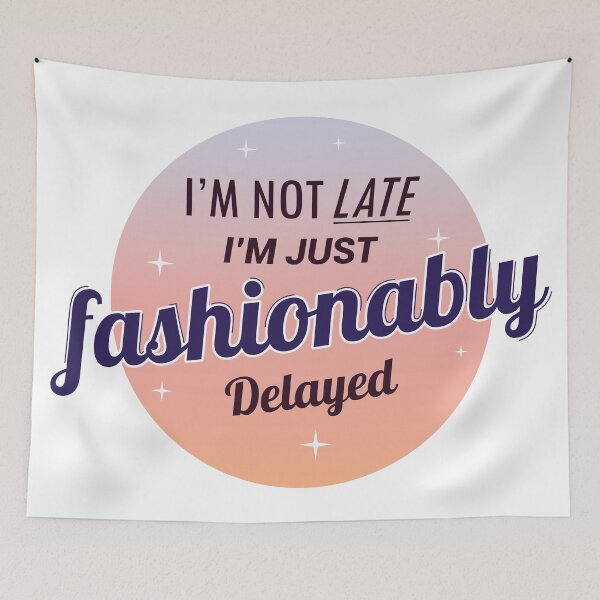 Item preview, I'm Not Late I'm just fashionably delayed designed and sold by moodboardhaven.