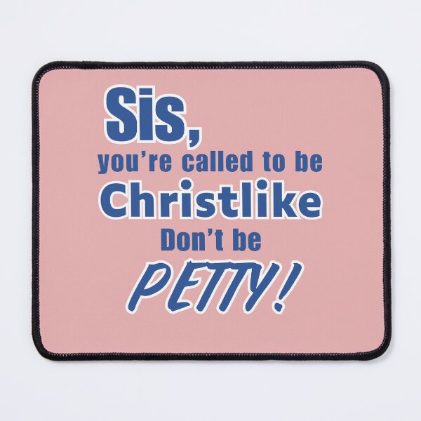 Item preview, Sis You’re Called to Be Christlike Don’t Be Petty | Christian Mom Sarcasm & Faith designed and sold by PolynesianGrace.