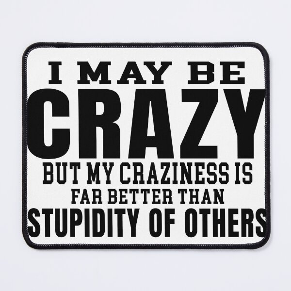 Item preview, I may crazy but far better than stupidity of others designed and sold by AdrianShirt.