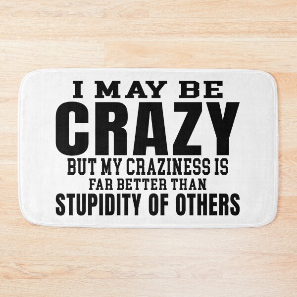 Item preview, I may crazy but far better than stupidity of others designed and sold by AdrianShirt.