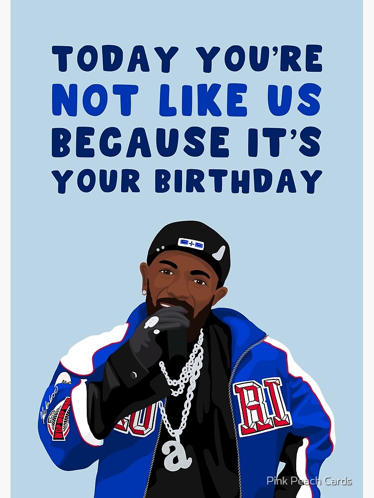 Funny Birthday Card - Kendrick Lamar - Super Bowl - Not Like Us - It's You're Birthday Greeting Card