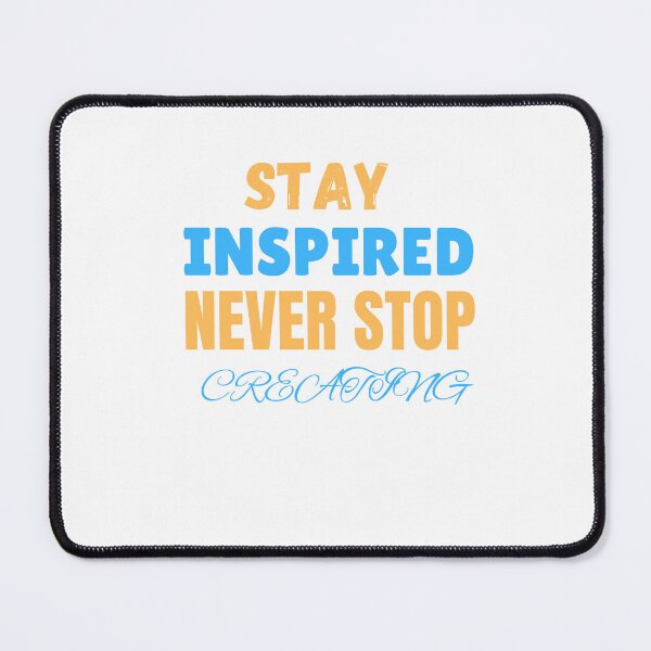 Item preview, Stay Inspired, Never stop creating - Motivational quote designed and sold by Naquo.