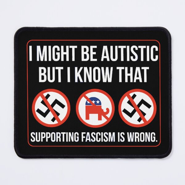 Item preview, I might be autistic but I know that supporting fascism is wrong designed and sold by Angry Swan Designs.