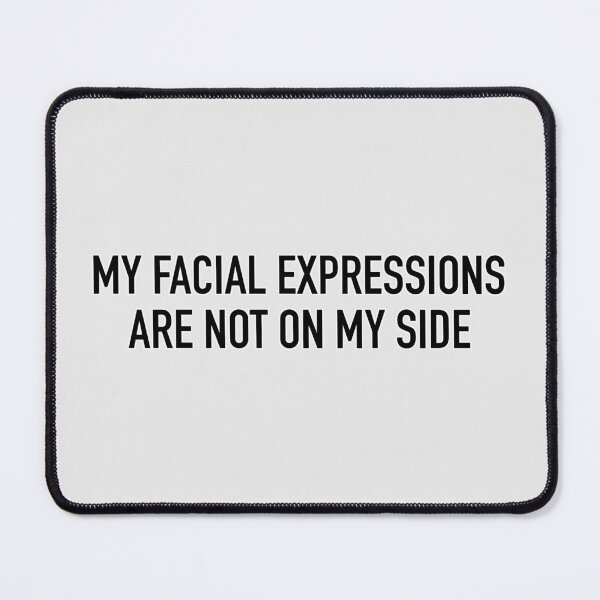 Item preview, My Facial Expressions Are Not On My Side designed and sold by IskandarDesigns.