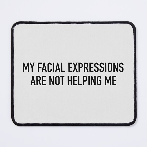Item preview, My Facial Expressions Are Not Helping Me designed and sold by IskandarDesigns.