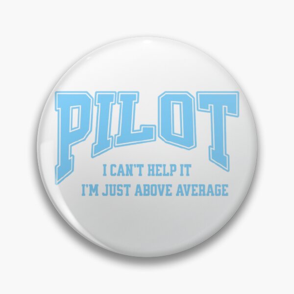 Item preview, Pilot – I Can't Help It, I'm Just Above Average Funny Aviation Quote designed and sold by Syrupulse.