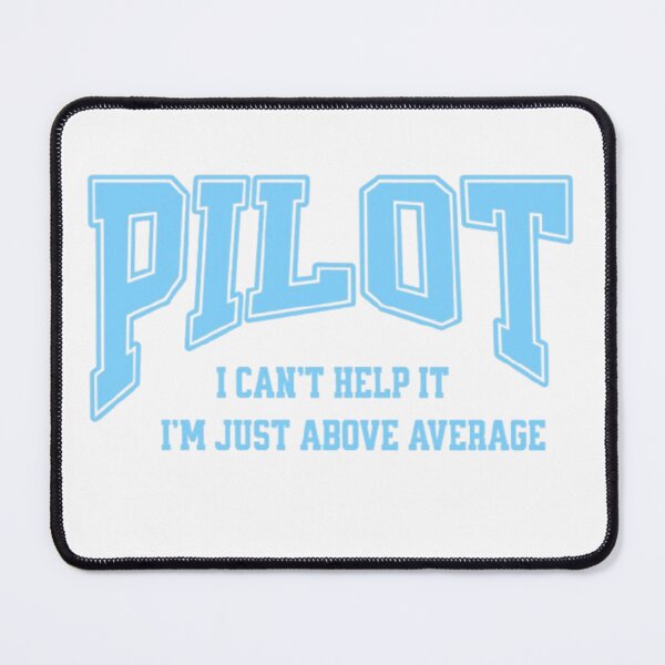 Item preview, Pilot – I Can't Help It, I'm Just Above Average Funny Aviation Quote designed and sold by Syrupulse.