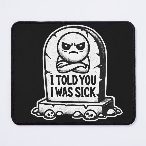 Item preview, I told you I was sick designed and sold by Punny Graves.