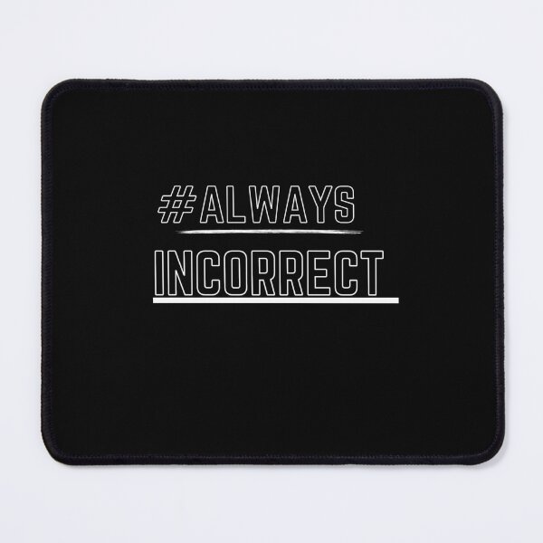 Item preview, #AlwaysIncorrect designed and sold by CrazyBYT.