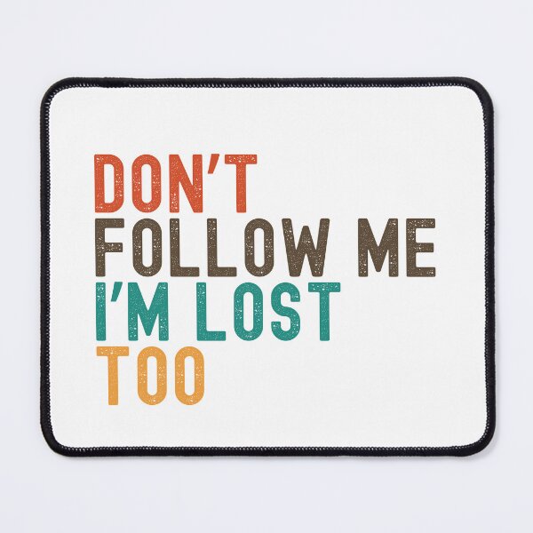 Item preview, Don't Follow Me, I'm Lost Too – Funny T-Shirt designed and sold by LatterRain.