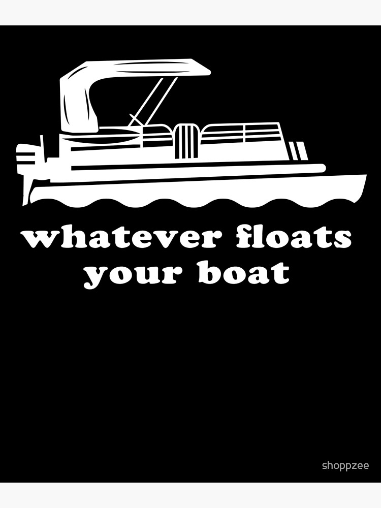 Pontoon Humor Floats Your Boat Pontoon Boat Gear Funny Poster for Sale by  shoppzee