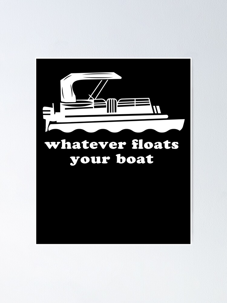 Pontoon Humor Floats Your Boat Pontoon Boat Gear Funny Poster for Sale by  shoppzee