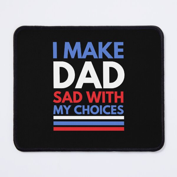 Item preview, I make Dad sad with my choices funny election humor joke designed and sold by snowry.