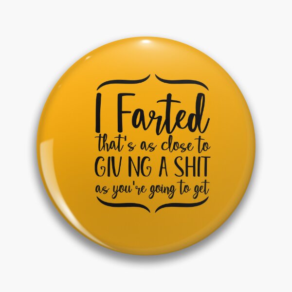 Item preview, I Farted That's As Close To Giving A Shit As You're Going To  designed and sold by DesignDenDo ⭐⭐⭐⭐⭐.