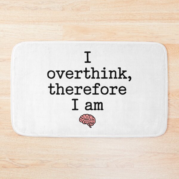 Item preview, I Overthink Therefore I Am designed and sold by Angry Swan Designs.