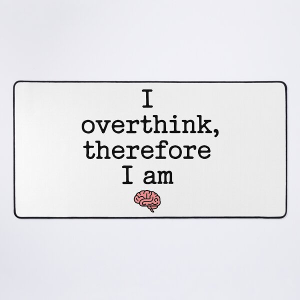 Item preview, I Overthink Therefore I Am designed and sold by Angry Swan Designs.