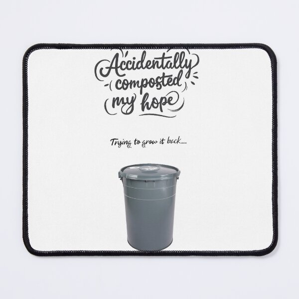 Item preview, Accidentally composted my hope designed and sold by Tees16.