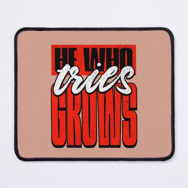 Item preview, He Who Tries Grows designed and sold by NosandEdgy.
