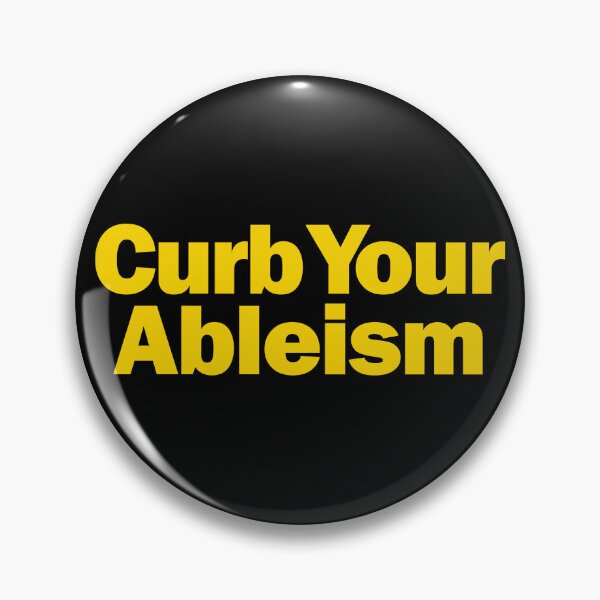 Item preview, Curb Your Ableism Funny Pins Stickers Magnets Disablism Disability Handicapped Discrimination Humorous Ableism designed and sold by ChronicillnessT.