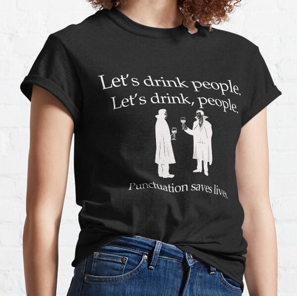 Item preview, Let's Drink People: Punctuation saves lives.  designed and sold by TenkaTees.
