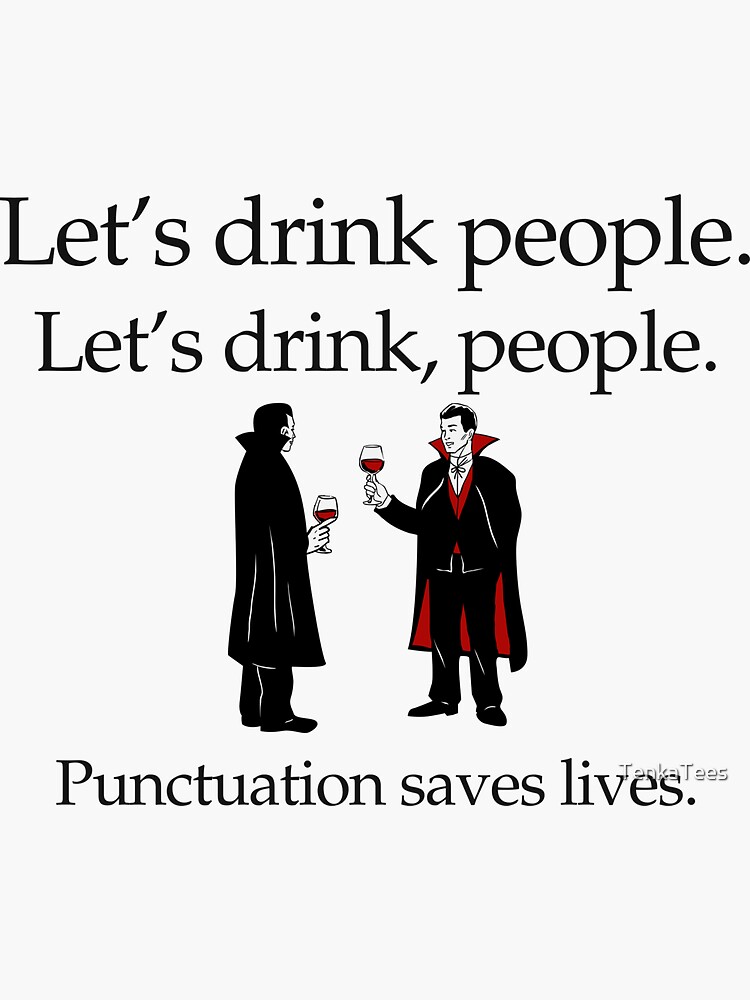 Thumbnail 3 of 3, Sticker, Let's Drink People: Punctuation saves lives. designed and sold by TenkaTees.