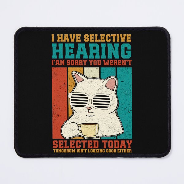 Item preview, I Have Selective Hearing Sorry Funny Cat Sarcastic Humor designed and sold by GroovyFusion.