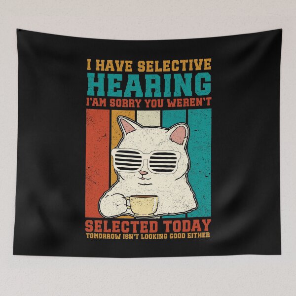 Item preview, I Have Selective Hearing Sorry Funny Cat Sarcastic Humor designed and sold by GroovyFusion.