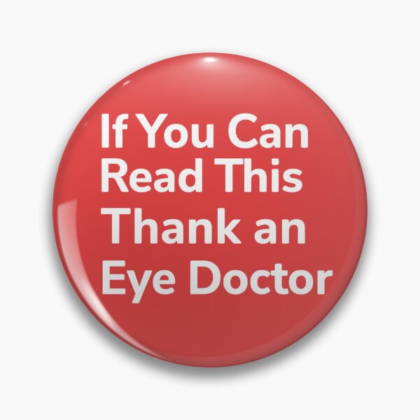 Item preview,  If You Can Read This, Thank an Eye Doctor Pin designed and sold by TeesByOquad.