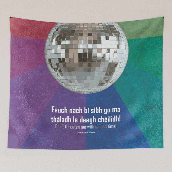 Item preview, Don't threaten me with a good time! | Feuch nach bi sibh go ma thàladh le deagh chèilidh! (Scottish Gaelic (Gàidhlig) translation) disco ball with celestial background rainbow  designed and sold by Mamaidh Made.