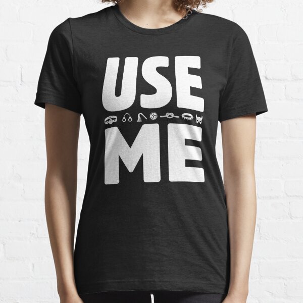 Use Me BDSM Essential T-Shirt