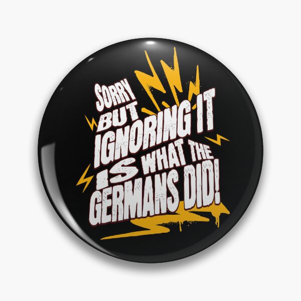 Item preview, Sorry! But Ignoring It Is What The Germans Did! designed and sold by ActOutTees.