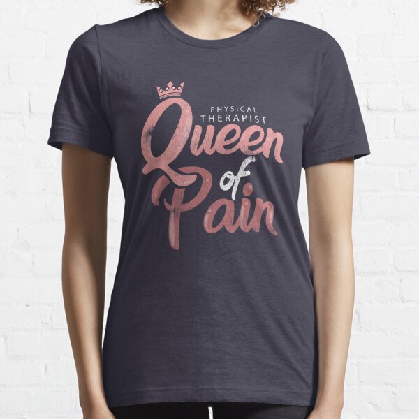 Physical Therapist Funny Queen of Pain Design Essential T-Shirt