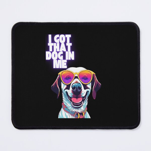 Item preview, I got that dog in me designed and sold by whatthefoxsays.