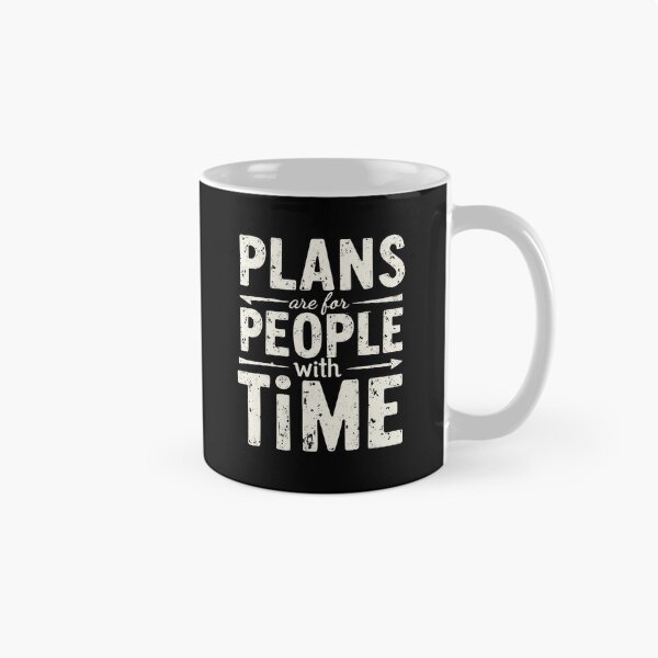 Item preview, Plans are for People with Time. Spontaneity: The Ultimate Life Plan designed and sold by twisted-dot.