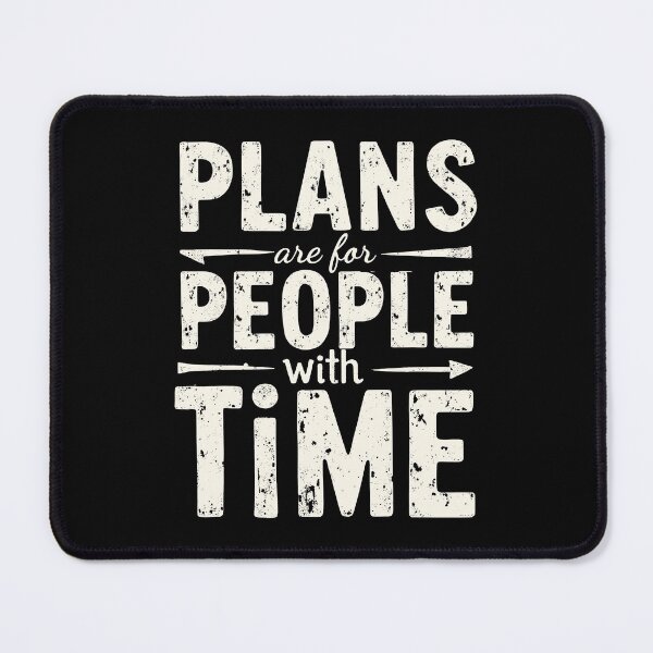 Item preview, Plans are for People with Time. Spontaneity: The Ultimate Life Plan designed and sold by twisted-dot.