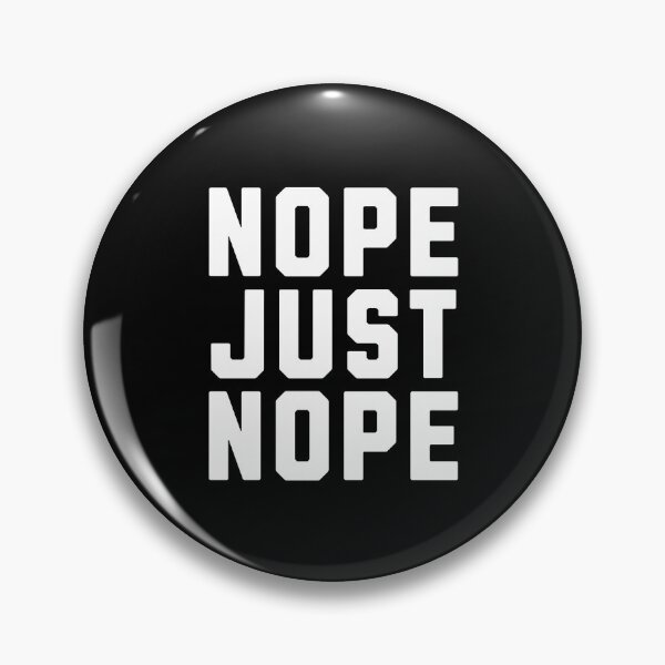 Item preview, Nope just Nope designed and sold by MEMES-GER.