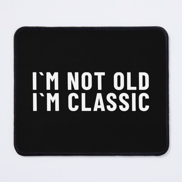 Item preview, I'm not old I'm classic designed and sold by MEMES-GER.