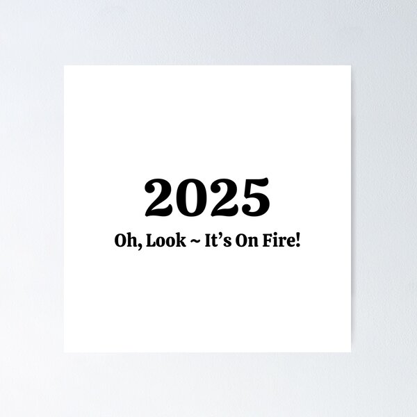 Item preview, 2025 Oh Look... It's on Fire! – Funny Sarcastic Quote Design designed and sold by amandaline.