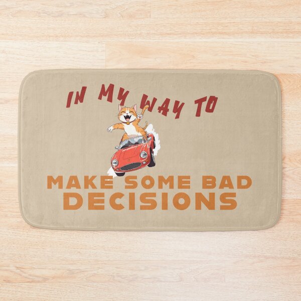 Item preview, "On My Way to Make Bad Decisions!" ?? designed and sold by La Loca.