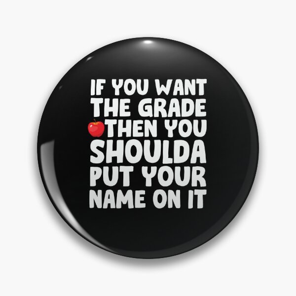 Item preview, If You Want A Grade Then You Shoulda Put Your Name On It designed and sold by PNGShop.