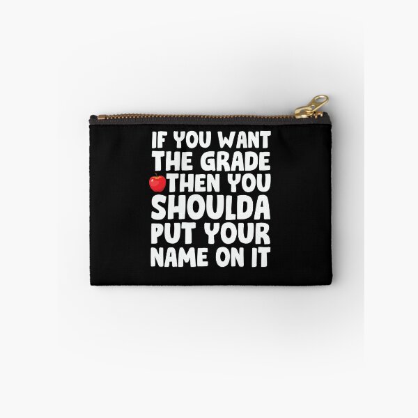 Item preview, If You Want A Grade Then You Shoulda Put Your Name On It designed and sold by PNGShop.