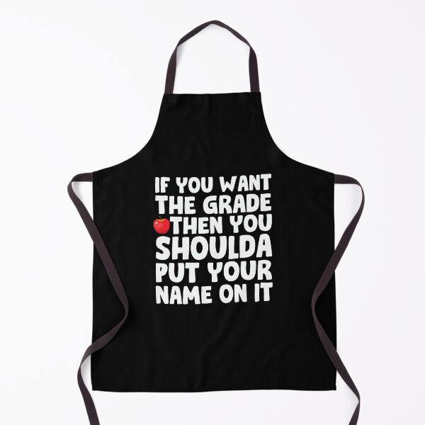 Item preview, If You Want A Grade Then You Shoulda Put Your Name On It designed and sold by PNGShop.