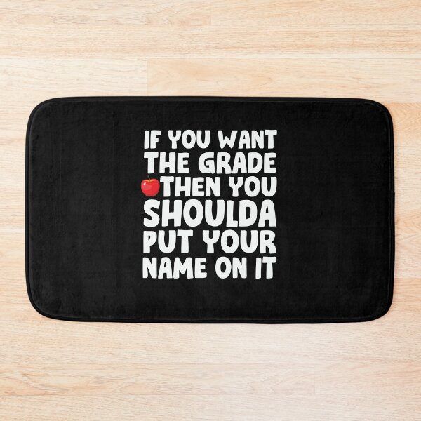 Item preview, If You Want A Grade Then You Shoulda Put Your Name On It designed and sold by PNGShop.