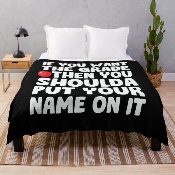 Item preview, If You Want A Grade Then You Shoulda Put Your Name On It designed and sold by PNGShop.