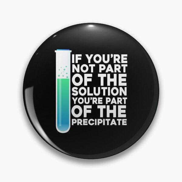 Item preview, If You're Not Part Of The Solution You're Part Of The Precipitate designed and sold by PNGShop.