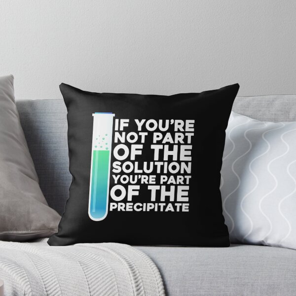 Item preview, If You're Not Part Of The Solution You're Part Of The Precipitate designed and sold by PNGShop.