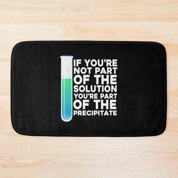 Item preview, If You're Not Part Of The Solution You're Part Of The Precipitate designed and sold by PNGShop.